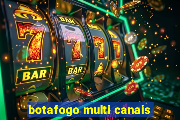 botafogo multi canais